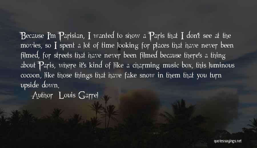 Louis Garrel Quotes: Because I'm Parisian, I Wanted To Show A Paris That I Don't See At The Movies, So I Spent A