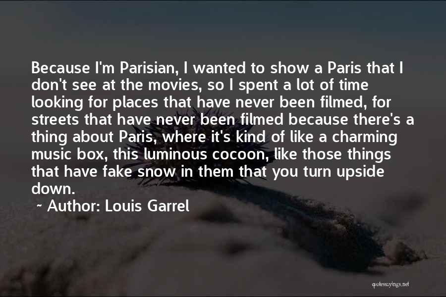 Louis Garrel Quotes: Because I'm Parisian, I Wanted To Show A Paris That I Don't See At The Movies, So I Spent A