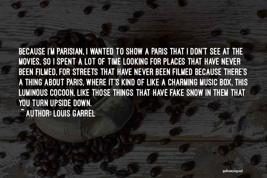 Louis Garrel Quotes: Because I'm Parisian, I Wanted To Show A Paris That I Don't See At The Movies, So I Spent A