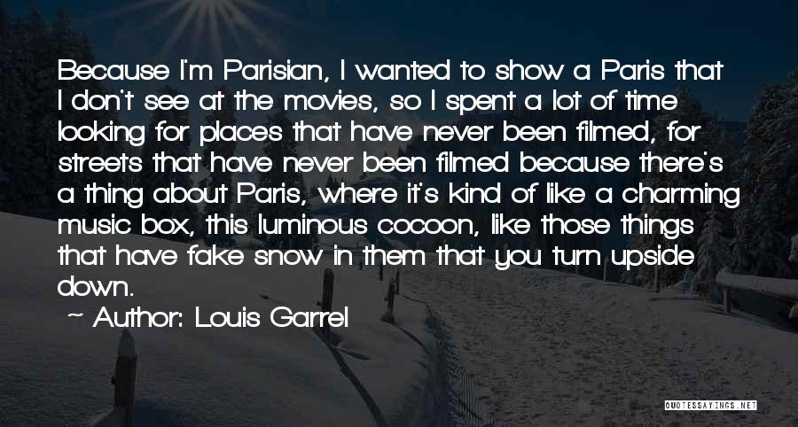 Louis Garrel Quotes: Because I'm Parisian, I Wanted To Show A Paris That I Don't See At The Movies, So I Spent A