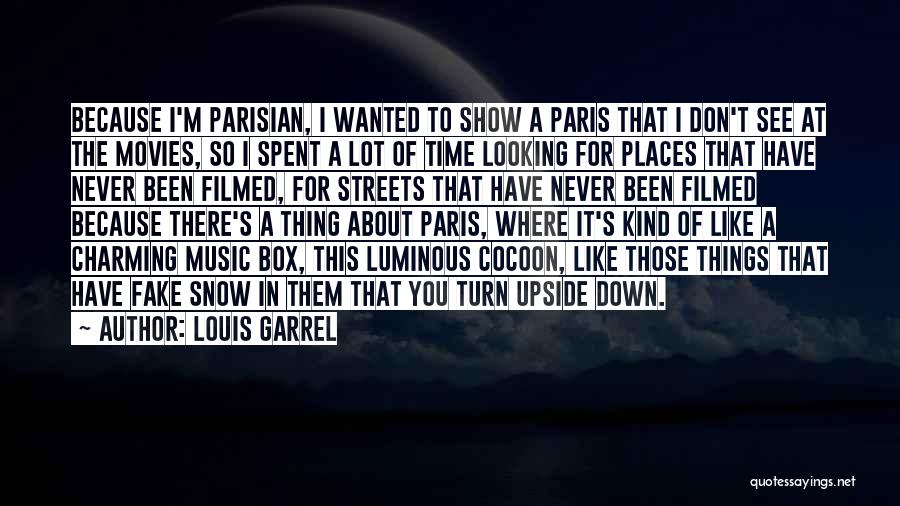 Louis Garrel Quotes: Because I'm Parisian, I Wanted To Show A Paris That I Don't See At The Movies, So I Spent A