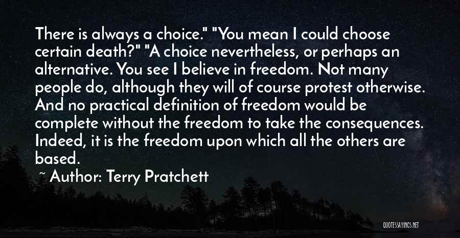Terry Pratchett Quotes: There Is Always A Choice. You Mean I Could Choose Certain Death? A Choice Nevertheless, Or Perhaps An Alternative. You