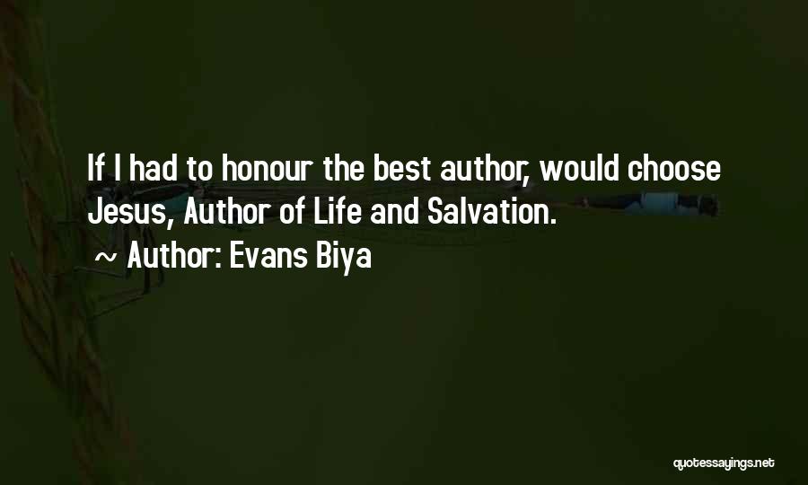 Evans Biya Quotes: If I Had To Honour The Best Author, Would Choose Jesus, Author Of Life And Salvation.