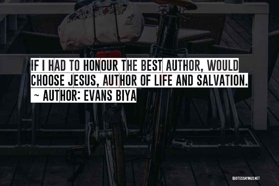 Evans Biya Quotes: If I Had To Honour The Best Author, Would Choose Jesus, Author Of Life And Salvation.