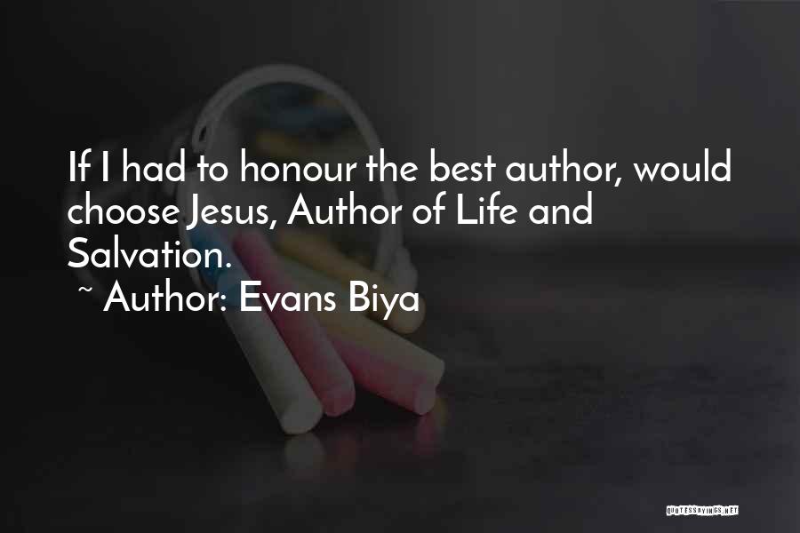 Evans Biya Quotes: If I Had To Honour The Best Author, Would Choose Jesus, Author Of Life And Salvation.