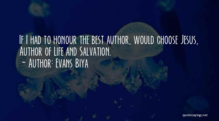 Evans Biya Quotes: If I Had To Honour The Best Author, Would Choose Jesus, Author Of Life And Salvation.