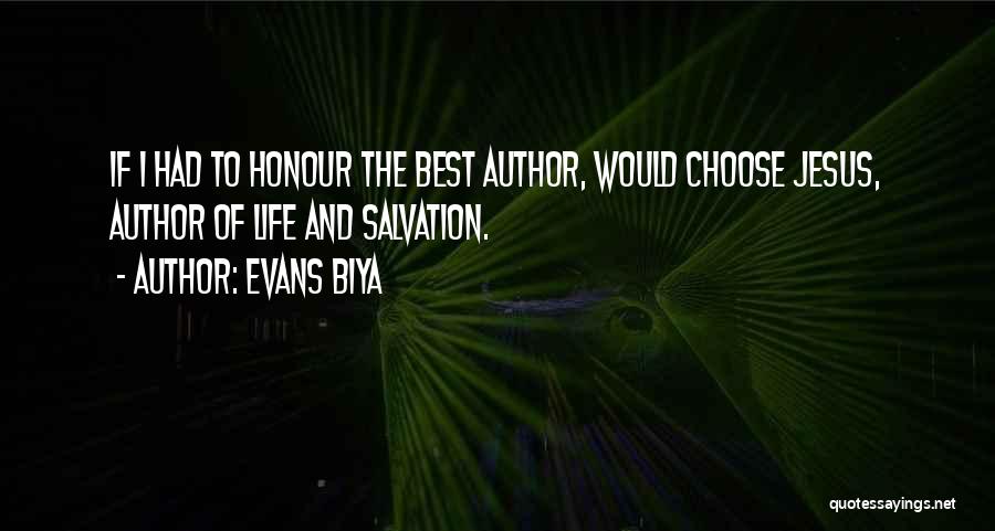 Evans Biya Quotes: If I Had To Honour The Best Author, Would Choose Jesus, Author Of Life And Salvation.