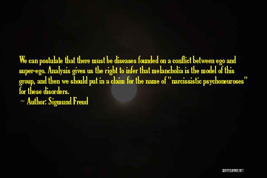 Sigmund Freud Quotes: We Can Postulate That There Must Be Diseases Founded On A Conflict Between Ego And Super-ego. Analysis Gives Us The