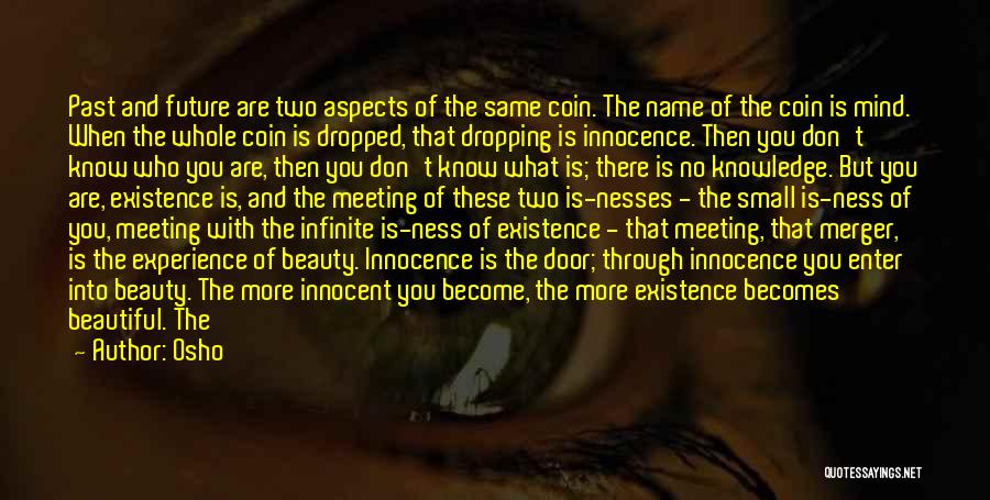 Osho Quotes: Past And Future Are Two Aspects Of The Same Coin. The Name Of The Coin Is Mind. When The Whole