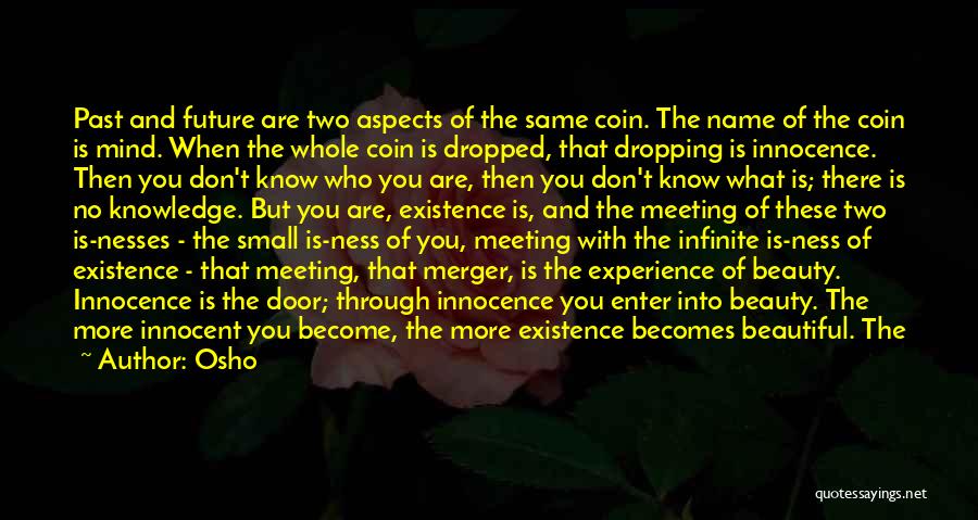 Osho Quotes: Past And Future Are Two Aspects Of The Same Coin. The Name Of The Coin Is Mind. When The Whole