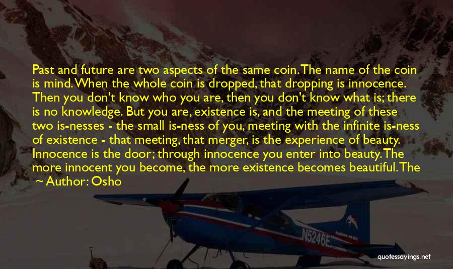 Osho Quotes: Past And Future Are Two Aspects Of The Same Coin. The Name Of The Coin Is Mind. When The Whole