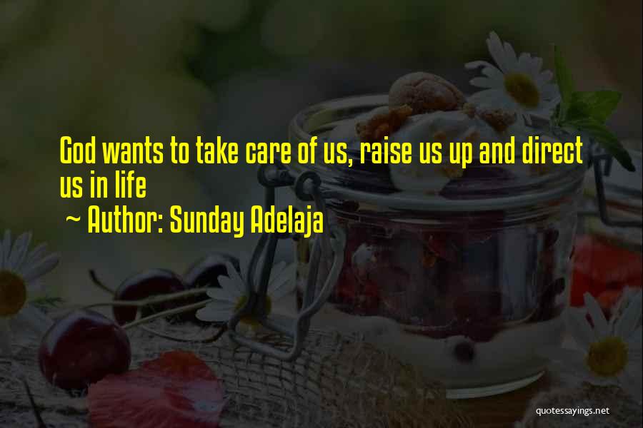 Sunday Adelaja Quotes: God Wants To Take Care Of Us, Raise Us Up And Direct Us In Life