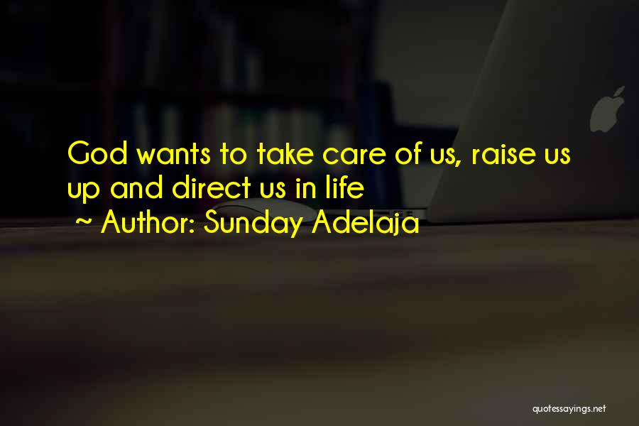 Sunday Adelaja Quotes: God Wants To Take Care Of Us, Raise Us Up And Direct Us In Life