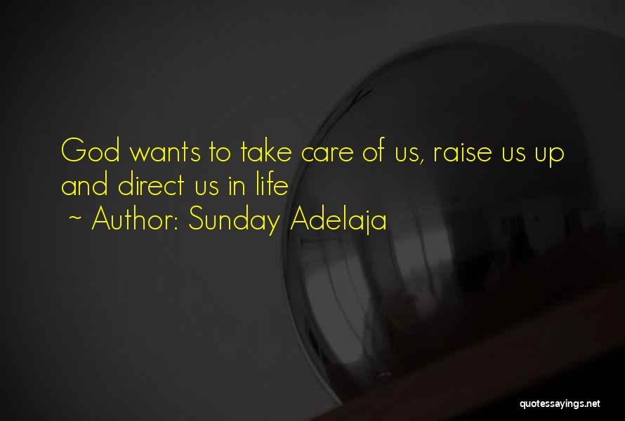 Sunday Adelaja Quotes: God Wants To Take Care Of Us, Raise Us Up And Direct Us In Life