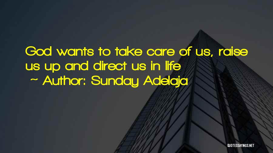 Sunday Adelaja Quotes: God Wants To Take Care Of Us, Raise Us Up And Direct Us In Life