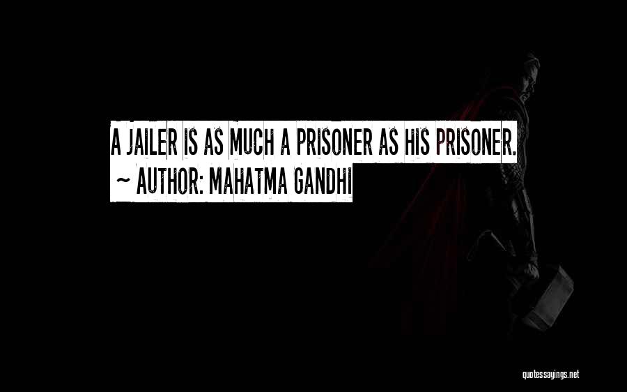 Mahatma Gandhi Quotes: A Jailer Is As Much A Prisoner As His Prisoner.