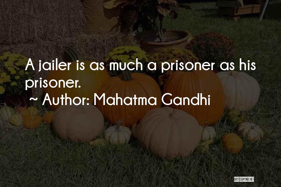 Mahatma Gandhi Quotes: A Jailer Is As Much A Prisoner As His Prisoner.