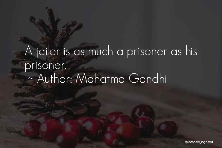 Mahatma Gandhi Quotes: A Jailer Is As Much A Prisoner As His Prisoner.
