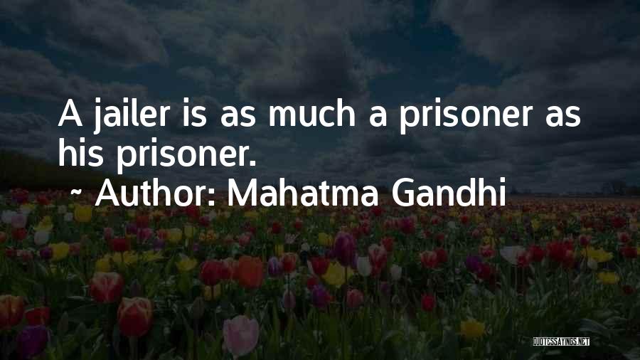 Mahatma Gandhi Quotes: A Jailer Is As Much A Prisoner As His Prisoner.