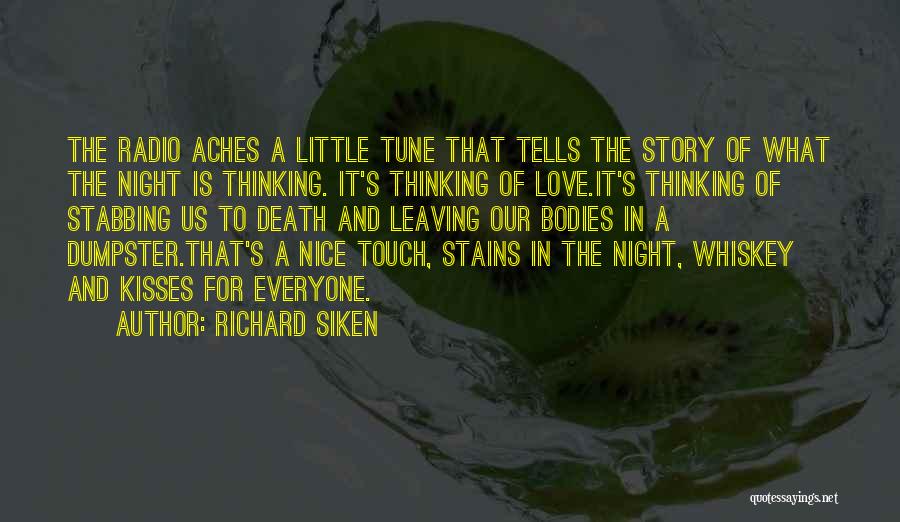 Richard Siken Quotes: The Radio Aches A Little Tune That Tells The Story Of What The Night Is Thinking. It's Thinking Of Love.it's