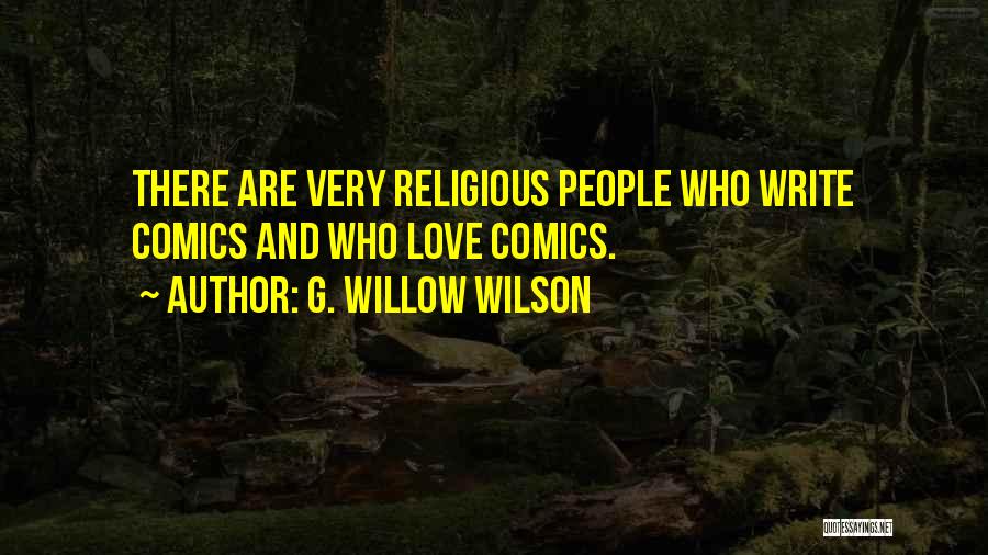 G. Willow Wilson Quotes: There Are Very Religious People Who Write Comics And Who Love Comics.