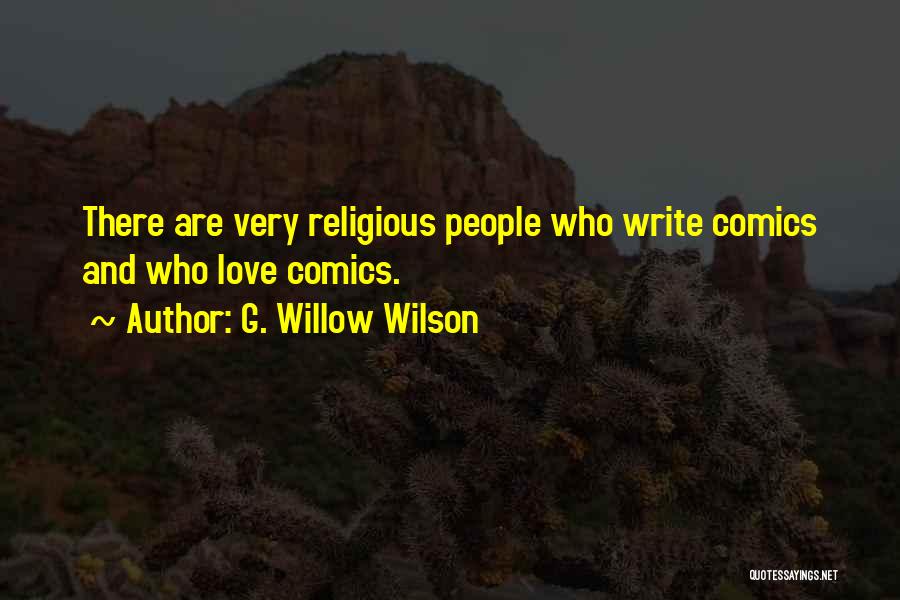 G. Willow Wilson Quotes: There Are Very Religious People Who Write Comics And Who Love Comics.