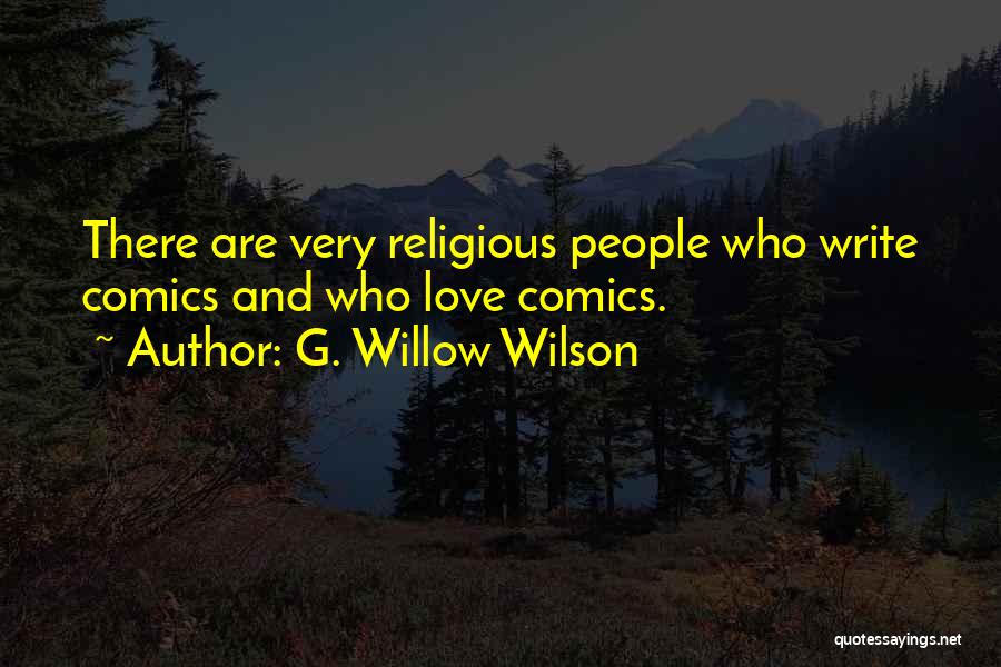 G. Willow Wilson Quotes: There Are Very Religious People Who Write Comics And Who Love Comics.