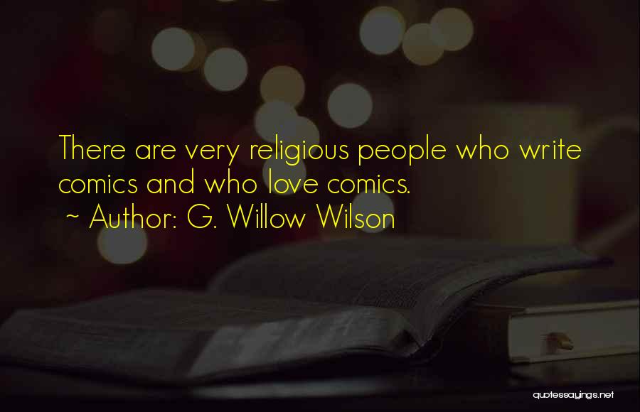 G. Willow Wilson Quotes: There Are Very Religious People Who Write Comics And Who Love Comics.