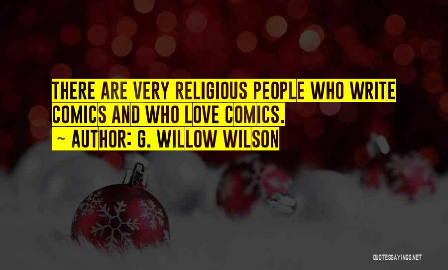 G. Willow Wilson Quotes: There Are Very Religious People Who Write Comics And Who Love Comics.