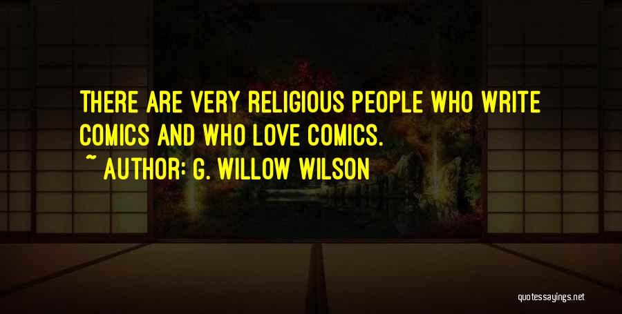 G. Willow Wilson Quotes: There Are Very Religious People Who Write Comics And Who Love Comics.