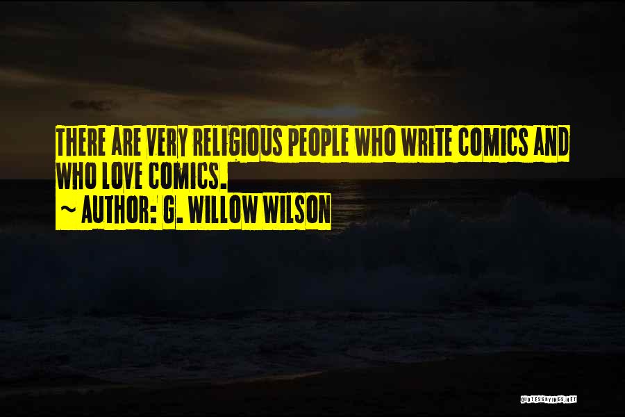 G. Willow Wilson Quotes: There Are Very Religious People Who Write Comics And Who Love Comics.