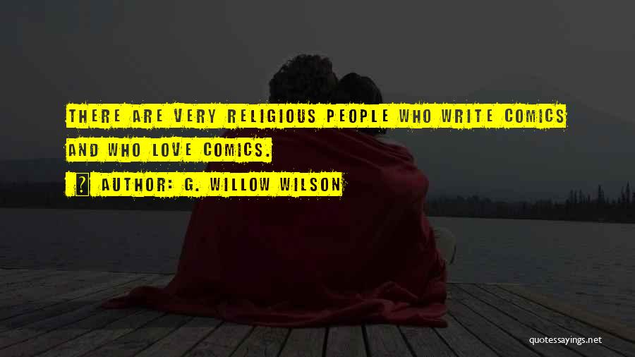 G. Willow Wilson Quotes: There Are Very Religious People Who Write Comics And Who Love Comics.