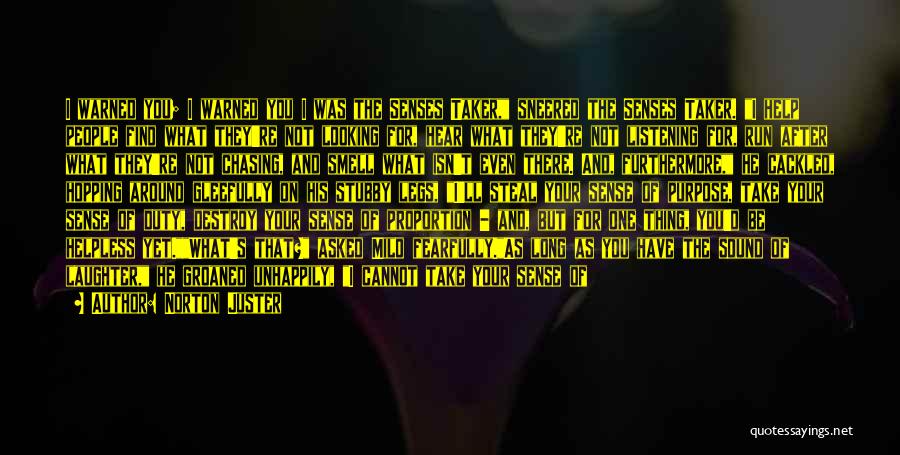 Norton Juster Quotes: I Warned You; I Warned You I Was The Senses Taker, Sneered The Senses Taker. I Help People Find What