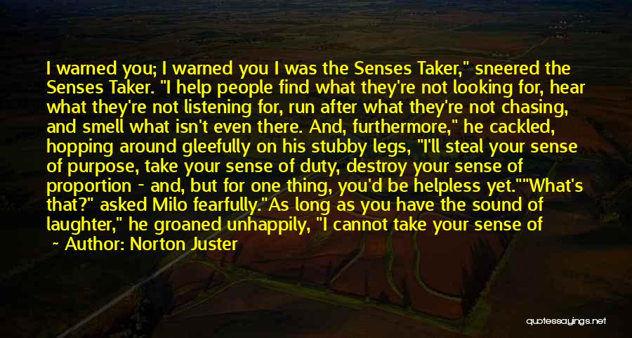 Norton Juster Quotes: I Warned You; I Warned You I Was The Senses Taker, Sneered The Senses Taker. I Help People Find What