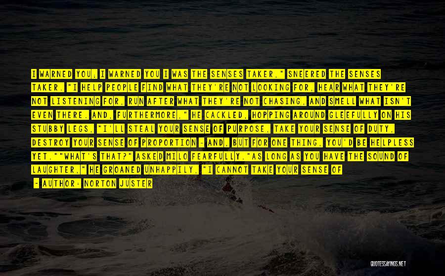 Norton Juster Quotes: I Warned You; I Warned You I Was The Senses Taker, Sneered The Senses Taker. I Help People Find What