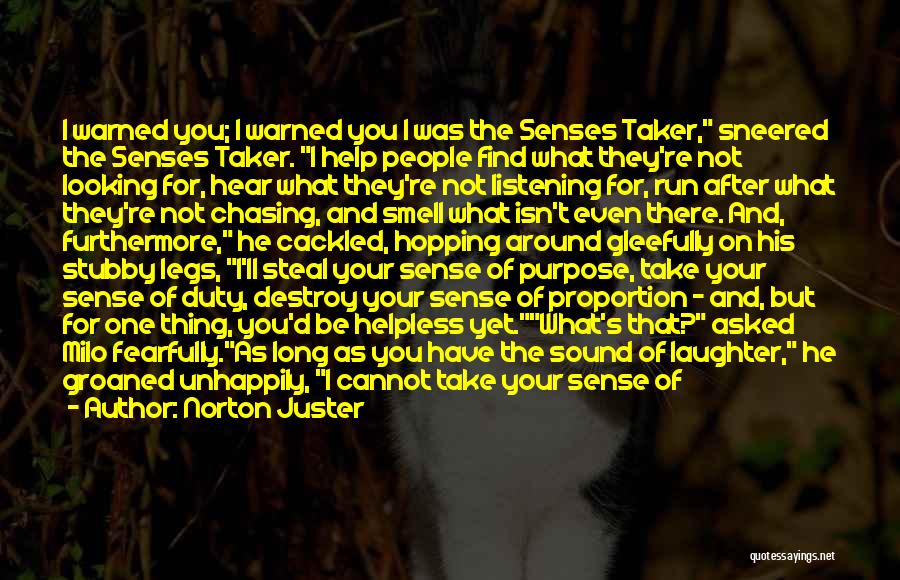 Norton Juster Quotes: I Warned You; I Warned You I Was The Senses Taker, Sneered The Senses Taker. I Help People Find What