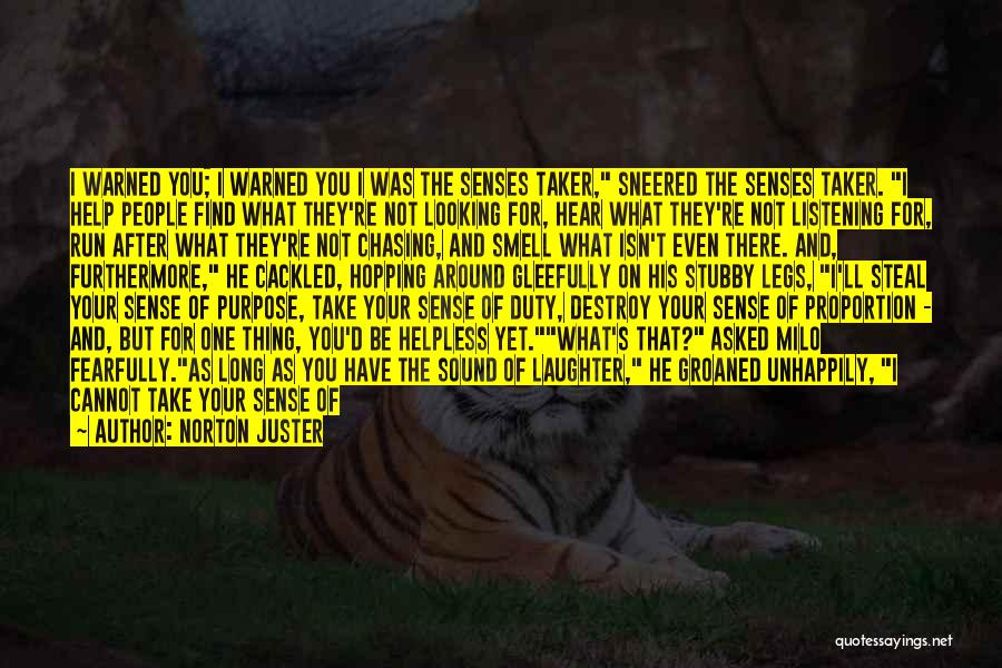 Norton Juster Quotes: I Warned You; I Warned You I Was The Senses Taker, Sneered The Senses Taker. I Help People Find What