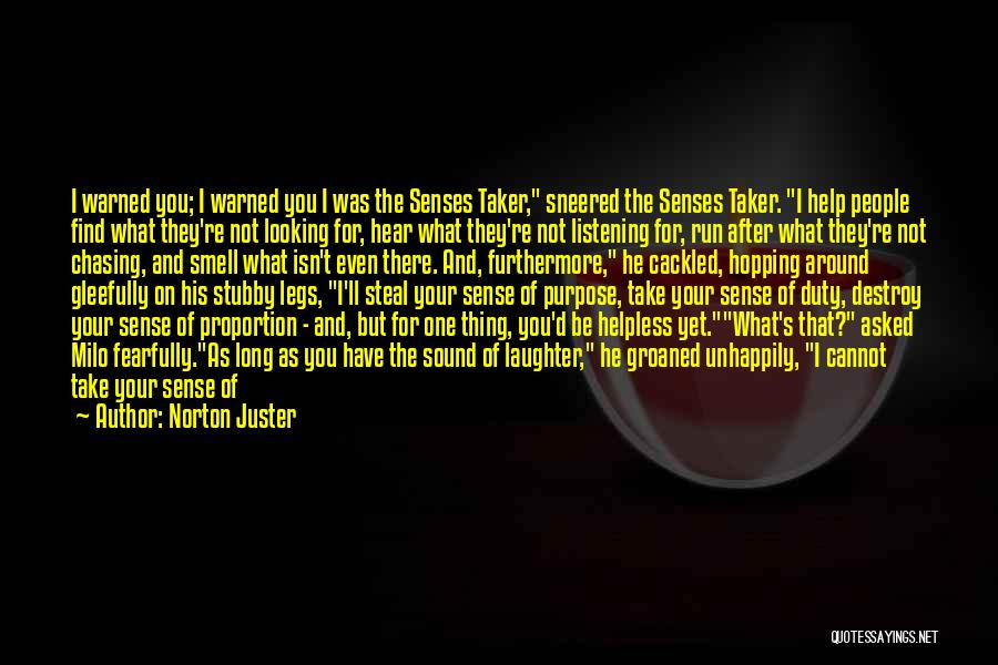 Norton Juster Quotes: I Warned You; I Warned You I Was The Senses Taker, Sneered The Senses Taker. I Help People Find What