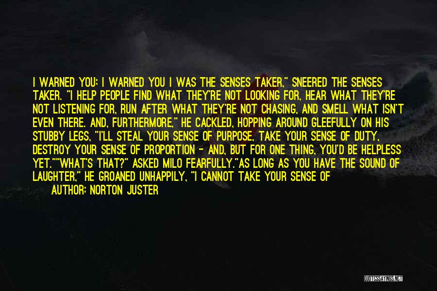 Norton Juster Quotes: I Warned You; I Warned You I Was The Senses Taker, Sneered The Senses Taker. I Help People Find What