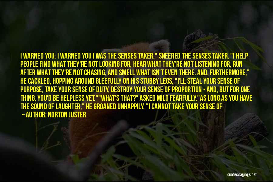 Norton Juster Quotes: I Warned You; I Warned You I Was The Senses Taker, Sneered The Senses Taker. I Help People Find What