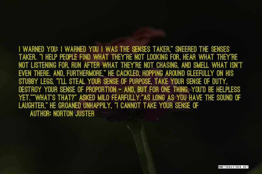 Norton Juster Quotes: I Warned You; I Warned You I Was The Senses Taker, Sneered The Senses Taker. I Help People Find What