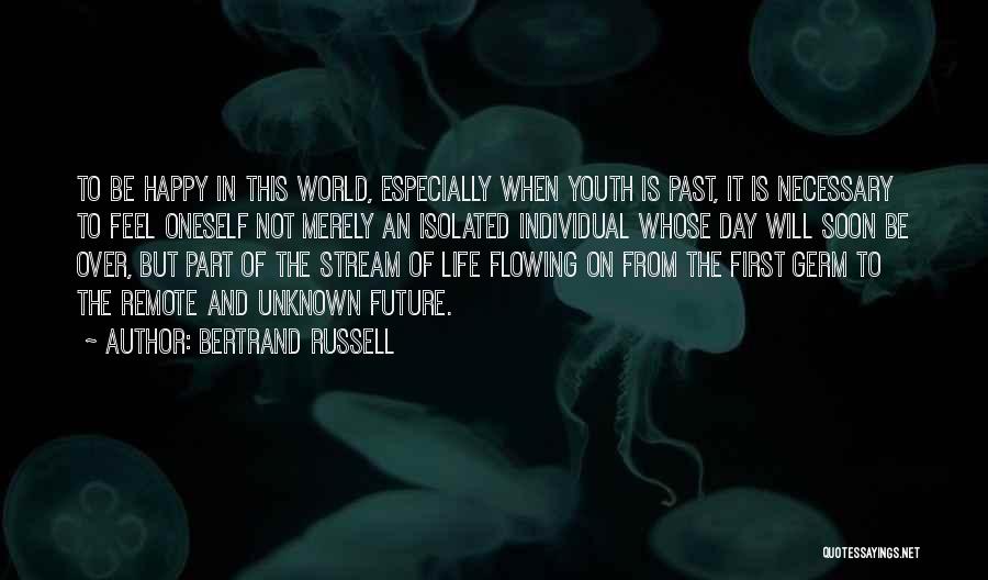 Bertrand Russell Quotes: To Be Happy In This World, Especially When Youth Is Past, It Is Necessary To Feel Oneself Not Merely An