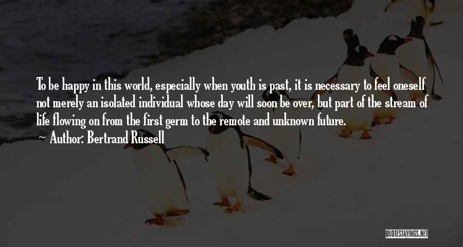 Bertrand Russell Quotes: To Be Happy In This World, Especially When Youth Is Past, It Is Necessary To Feel Oneself Not Merely An