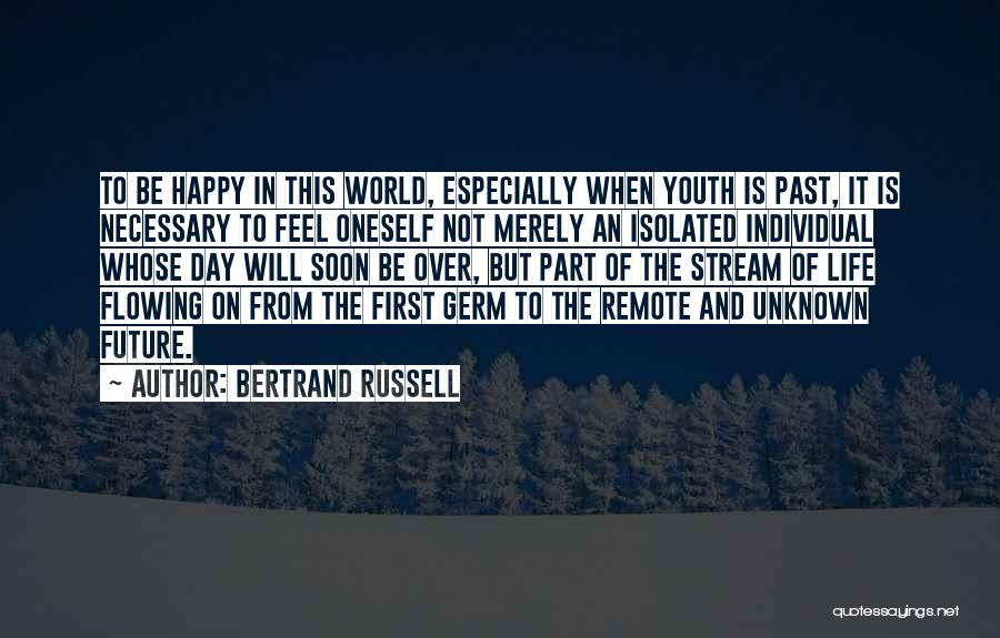 Bertrand Russell Quotes: To Be Happy In This World, Especially When Youth Is Past, It Is Necessary To Feel Oneself Not Merely An