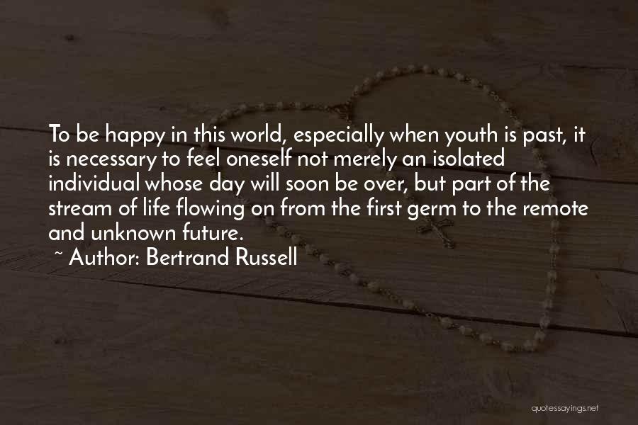 Bertrand Russell Quotes: To Be Happy In This World, Especially When Youth Is Past, It Is Necessary To Feel Oneself Not Merely An