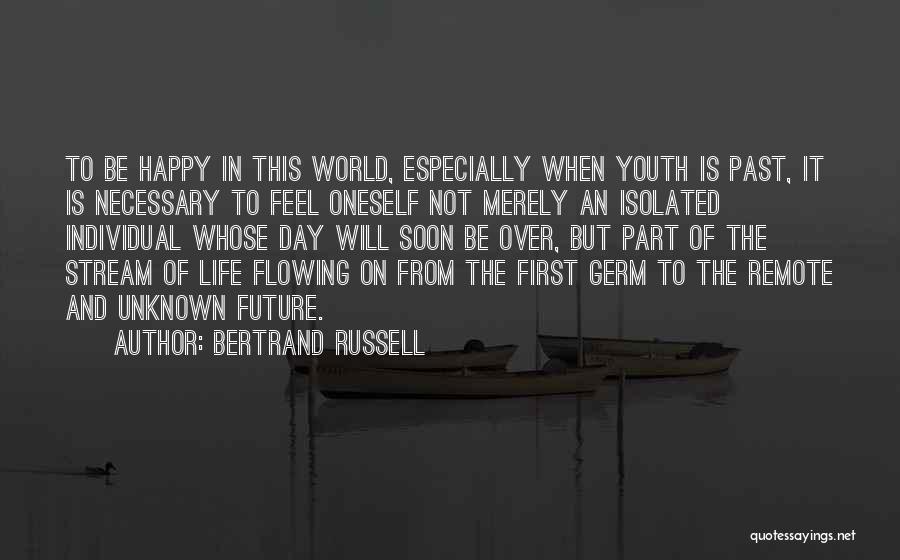 Bertrand Russell Quotes: To Be Happy In This World, Especially When Youth Is Past, It Is Necessary To Feel Oneself Not Merely An