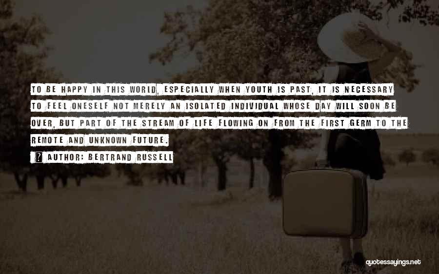 Bertrand Russell Quotes: To Be Happy In This World, Especially When Youth Is Past, It Is Necessary To Feel Oneself Not Merely An