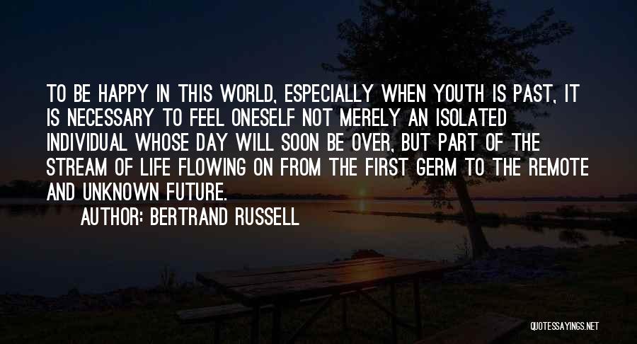 Bertrand Russell Quotes: To Be Happy In This World, Especially When Youth Is Past, It Is Necessary To Feel Oneself Not Merely An