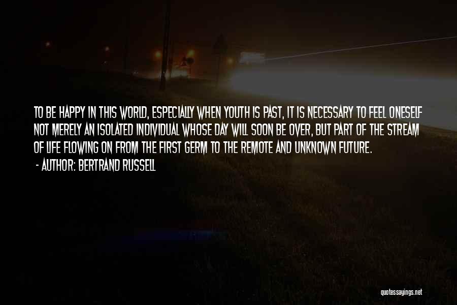 Bertrand Russell Quotes: To Be Happy In This World, Especially When Youth Is Past, It Is Necessary To Feel Oneself Not Merely An