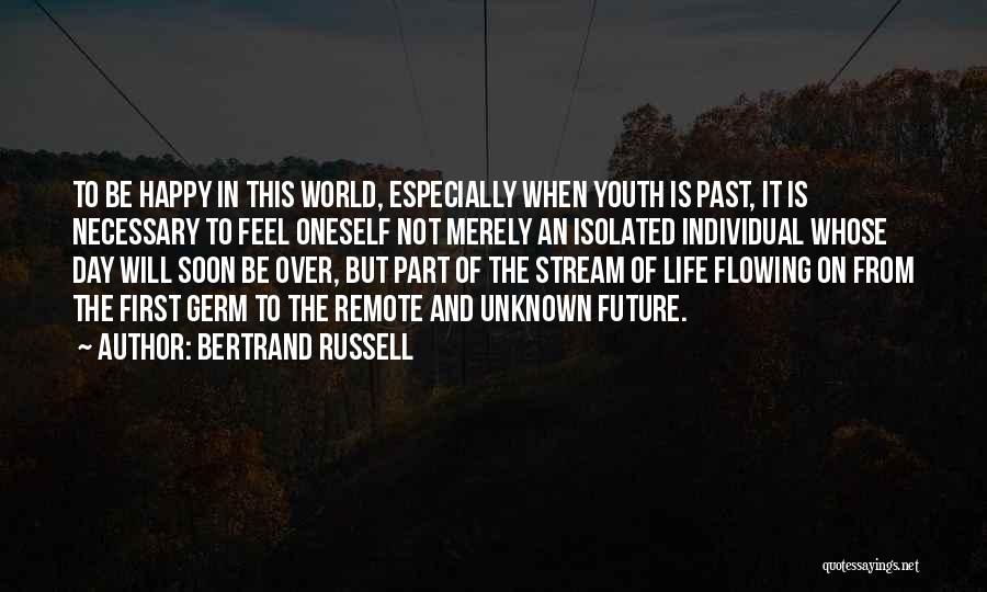 Bertrand Russell Quotes: To Be Happy In This World, Especially When Youth Is Past, It Is Necessary To Feel Oneself Not Merely An